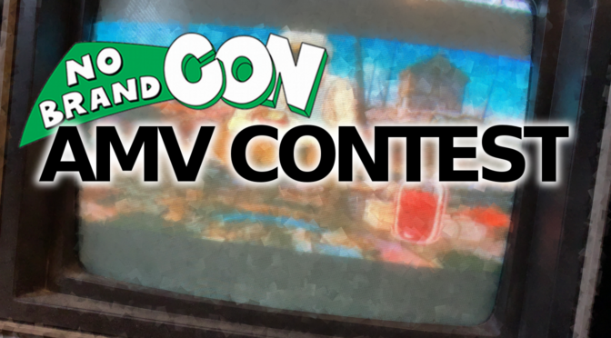Announcing the Return of the No Brand Con AMV Contest!